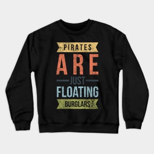 Pirates Are Just Floating Burglars Crewneck Sweatshirt